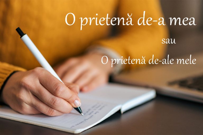 O prietenă de-a mea sau o prietenă de-ale mele? Cum e de fapt corect
